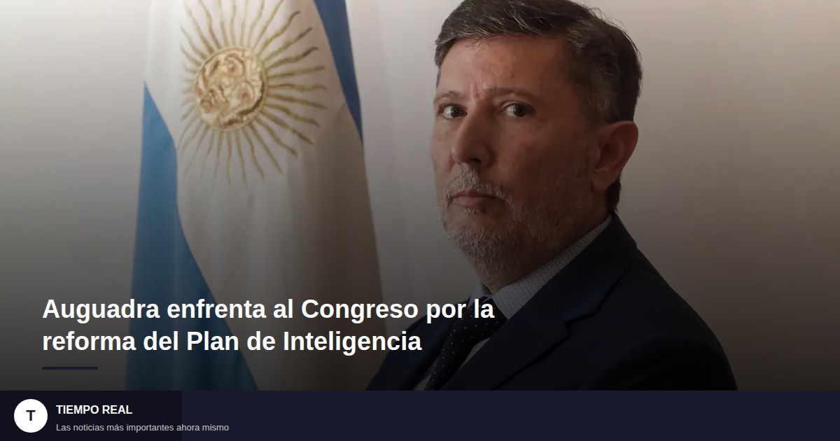 Auguadra enfrenta al Congreso por la reforma del Plan de Inteligencia